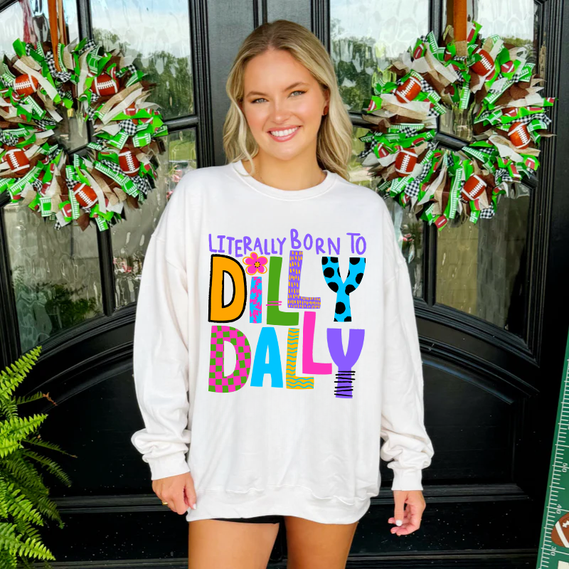 Literally born to Dilly Dally Sweatshirt: Adult Medium (8-10)